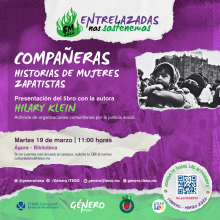 Presentación del libro: Compañeras. Historias de las mujeres zapatistas con la autora Hilary Klein. 19 de marzo 11:00 Horas Ágora